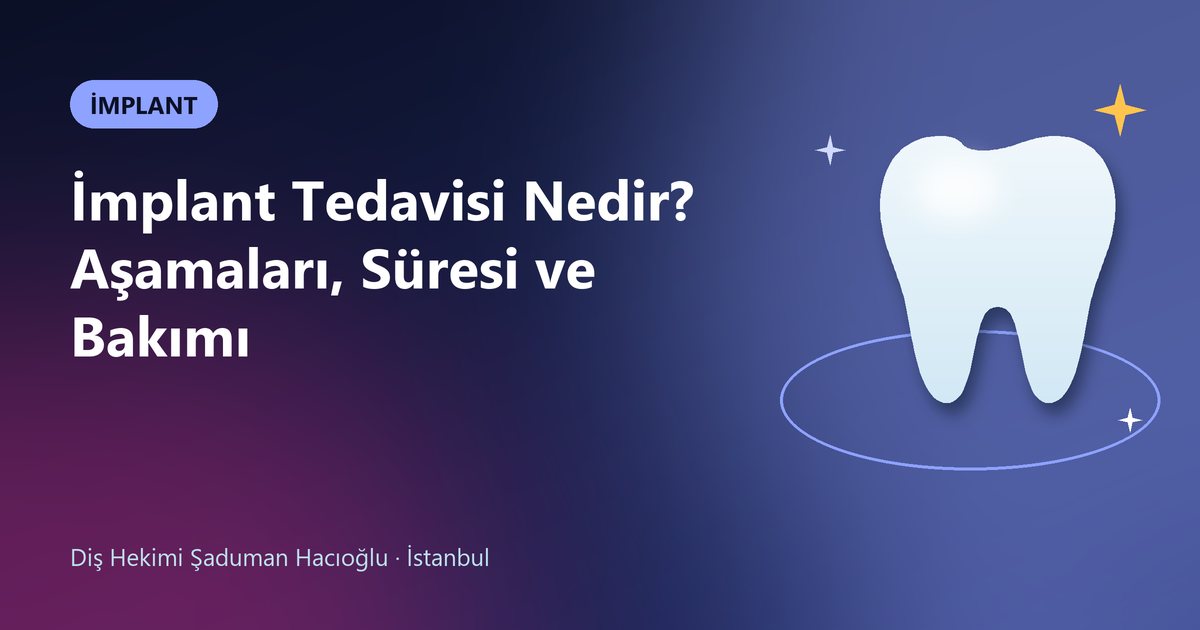 İmplant Tedavisi Nedir? Aşamaları, Süresi ve Bakımı – Dt. Şaduman Hacıoğlu blog kapak görseli