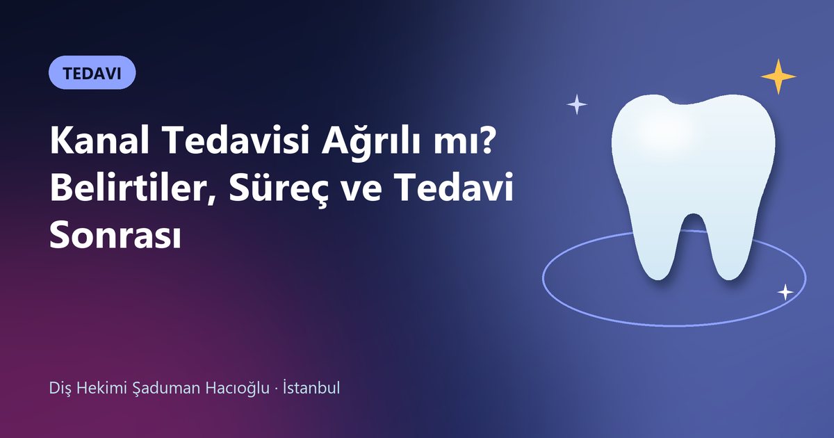 Kanal Tedavisi Ağrılı mı? Belirtiler, Süreç ve Tedavi Sonrası – Dt. Şaduman Hacıoğlu blog kapak görseli